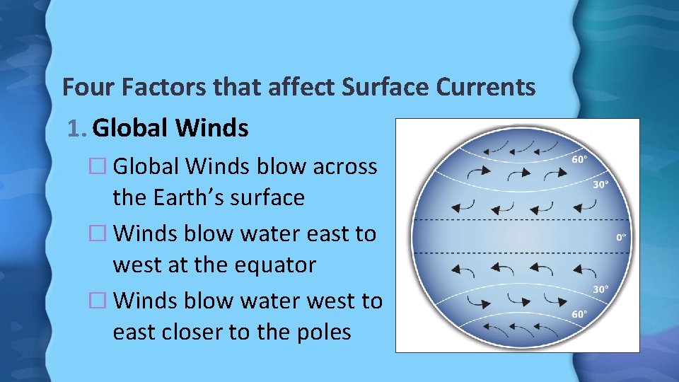 Four Factors that affect Surface Currents 1. Global Winds � Global Winds blow across