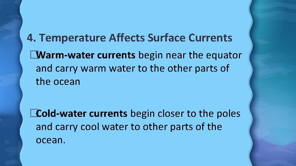 4. Temperature Affects Surface Currents �Warm-water currents begin near the equator and carry warm