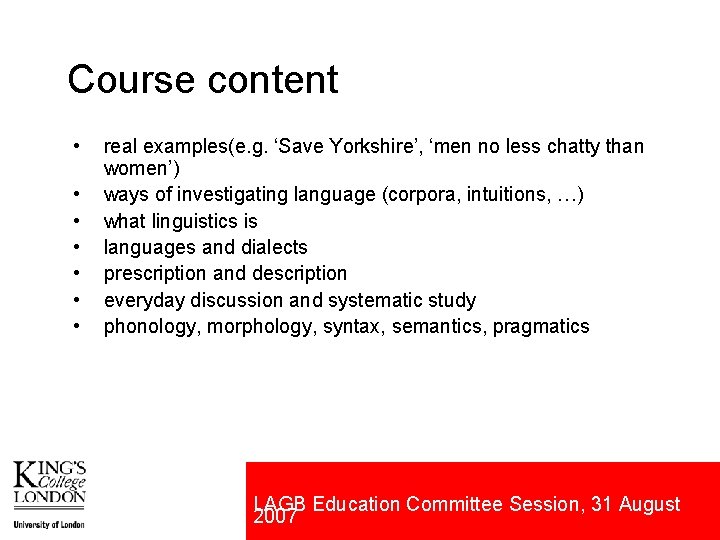 Course content • • real examples(e. g. ‘Save Yorkshire’, ‘men no less chatty than