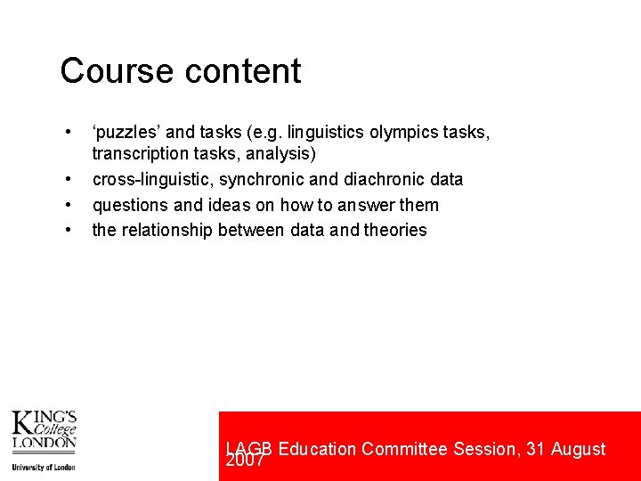 Course content • • ‘puzzles’ and tasks (e. g. linguistics olympics tasks, transcription tasks,