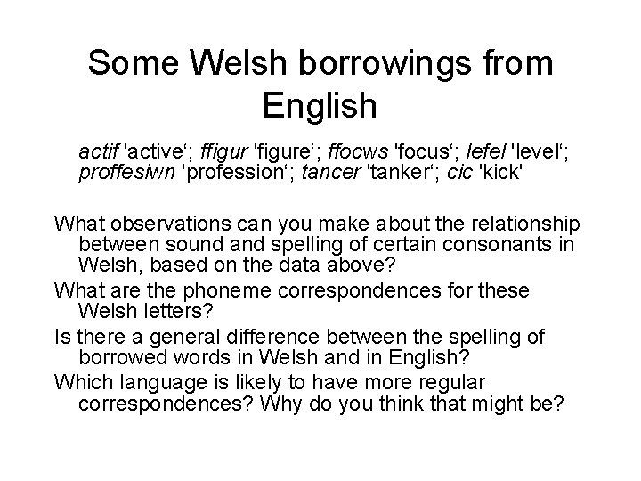 Some Welsh borrowings from English actif 'active‘; ffigur 'figure‘; ffocws 'focus‘; lefel 'level‘; proffesiwn