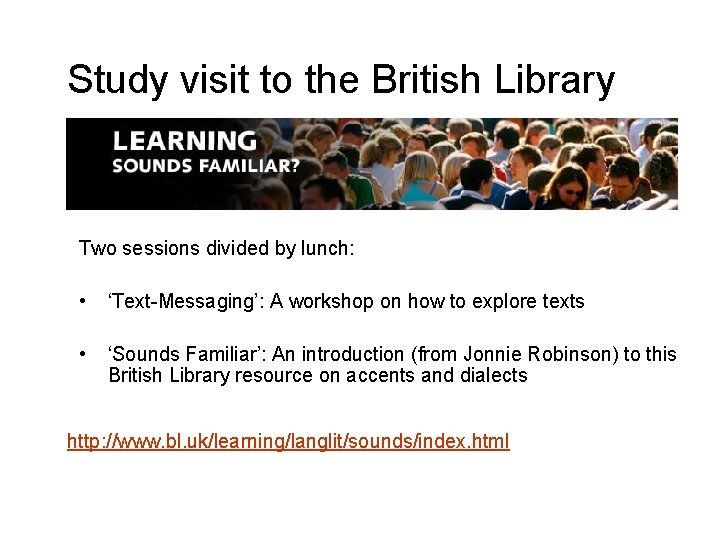 Study visit to the British Library Two sessions divided by lunch: • ‘Text-Messaging’: A