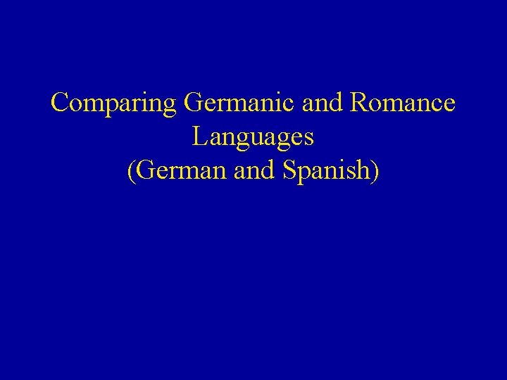 Comparing Germanic and Romance Languages (German and Spanish) 