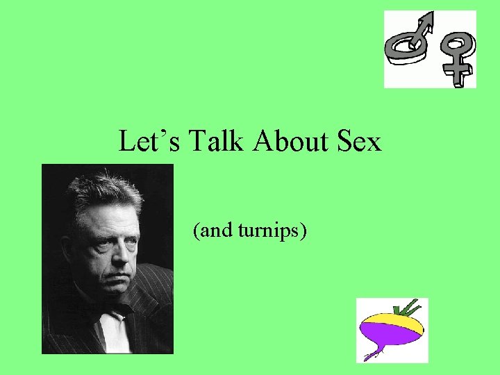 Let’s Talk About Sex (and turnips) 