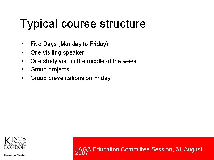 Typical course structure • • • Five Days (Monday to Friday) One visiting speaker