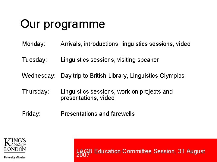 Our programme Monday: Arrivals, introductions, linguistics sessions, video Tuesday: Linguistics sessions, visiting speaker Wednesday: