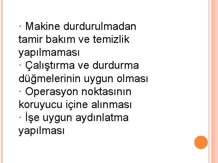 · Makine durdurulmadan tamir bakım ve temizlik yapılmaması · Çalıştırma ve durdurma düğmelerinin uygun