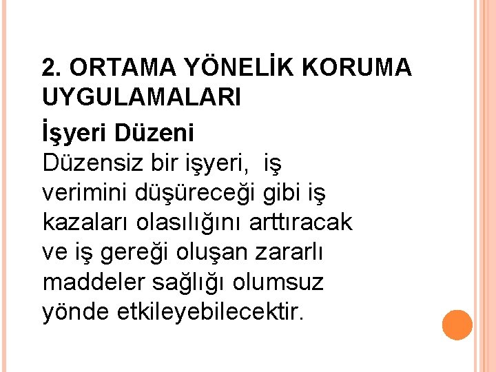 2. ORTAMA YÖNELİK KORUMA UYGULAMALARI İşyeri Düzensiz bir işyeri, iş verimini düşüreceği gibi iş