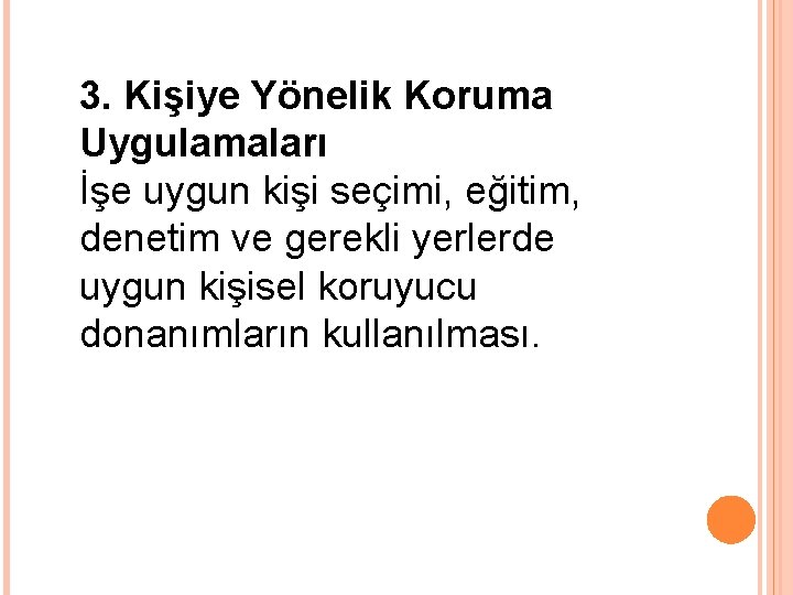 3. Kişiye Yönelik Koruma Uygulamaları İşe uygun kişi seçimi, eğitim, denetim ve gerekli yerlerde