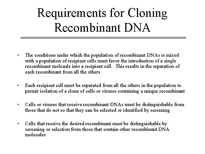 Requirements for Cloning Recombinant DNA • The conditions under which the population of recombinant