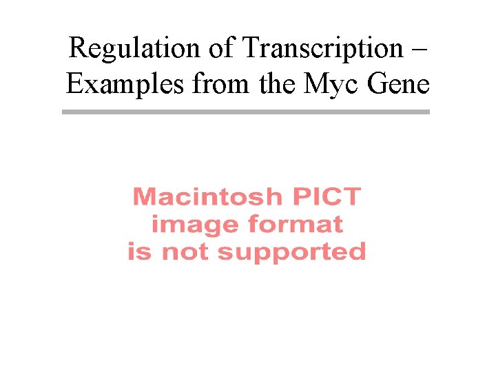 Regulation of Transcription – Examples from the Myc Gene 