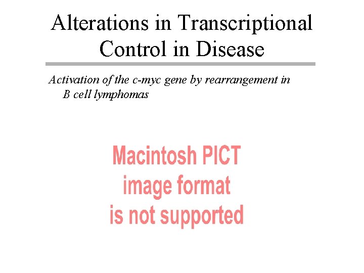 Alterations in Transcriptional Control in Disease Activation of the c-myc gene by rearrangement in