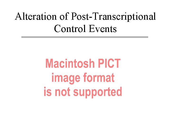 Alteration of Post-Transcriptional Control Events 