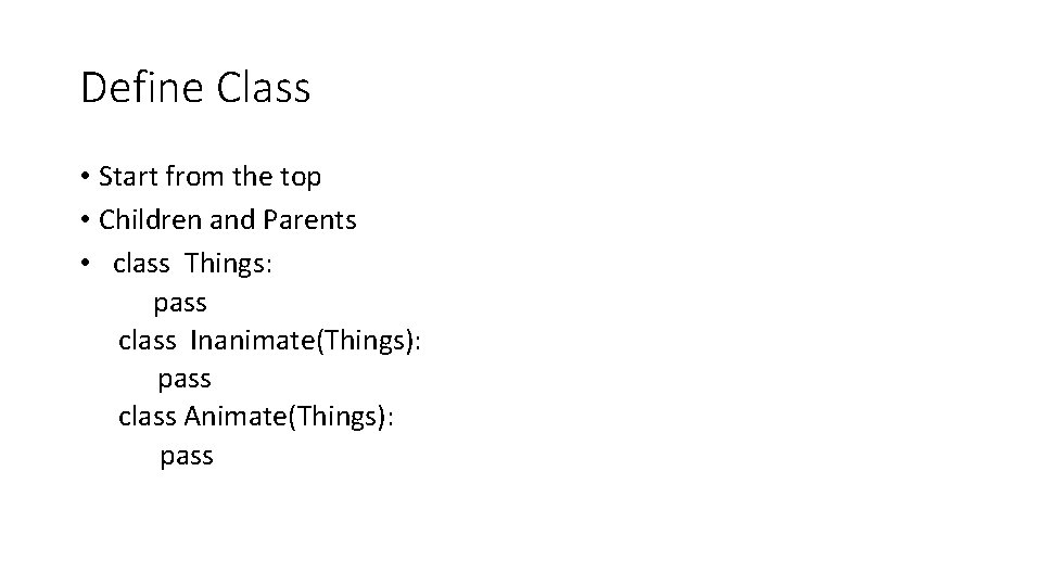 Define Class • Start from the top • Children and Parents • class Things: