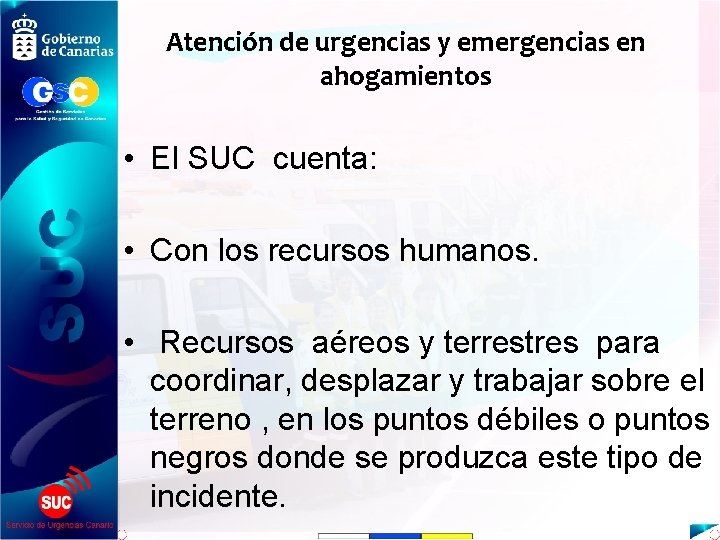 Atención de urgencias y emergencias en ahogamientos • El SUC cuenta: • Con los