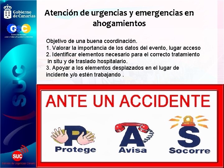 Atención de urgencias y emergencias en ahogamientos Objetivo de una buena coordinación. 1. Valorar