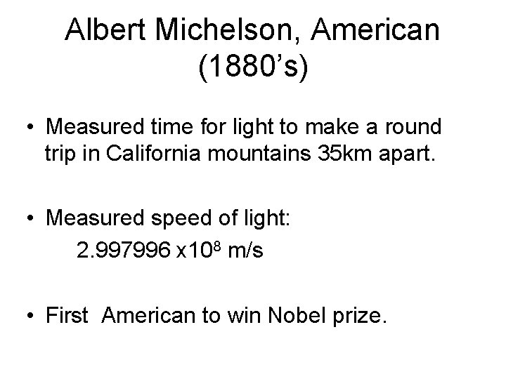 Albert Michelson, American (1880’s) • Measured time for light to make a round trip