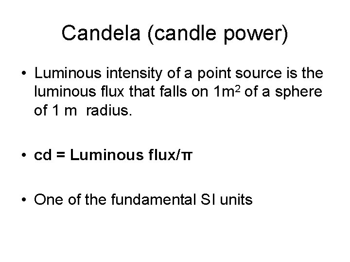 Candela (candle power) • Luminous intensity of a point source is the luminous flux