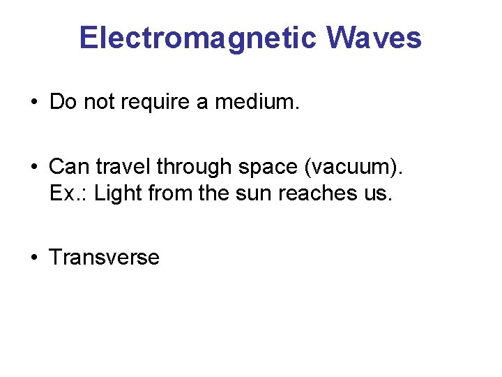 Electromagnetic Waves • Do not require a medium. • Can travel through space (vacuum).