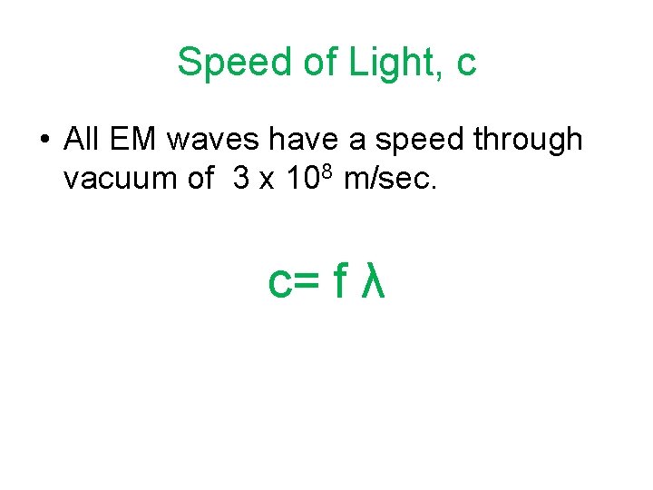 Speed of Light, c • All EM waves have a speed through vacuum of