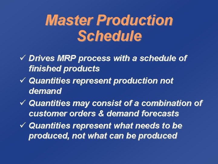 Master Production Schedule ü Drives MRP process with a schedule of finished products ü