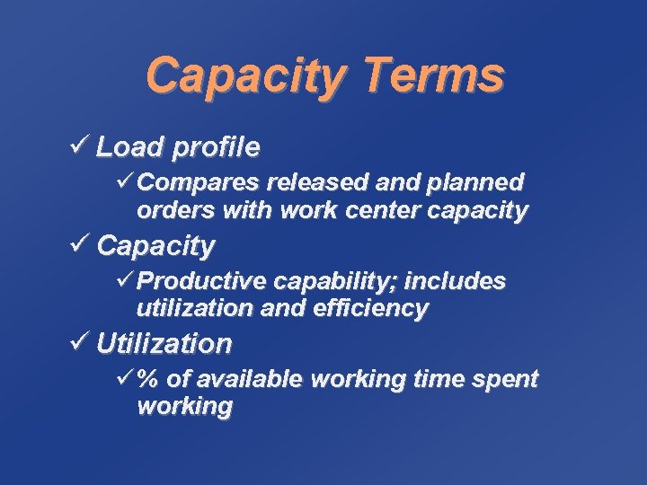 Capacity Terms ü Load profile üCompares released and planned orders with work center capacity