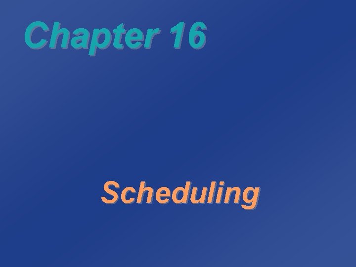 Chapter 16 Scheduling 