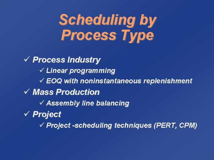 Scheduling by Process Type ü Process Industry ü Linear programming ü EOQ with noninstantaneous
