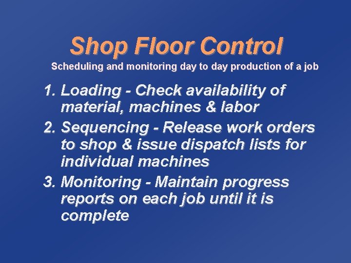 Shop Floor Control Scheduling and monitoring day to day production of a job 1.