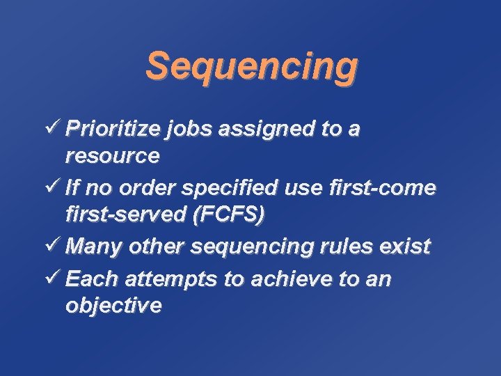 Sequencing ü Prioritize jobs assigned to a resource ü If no order specified use