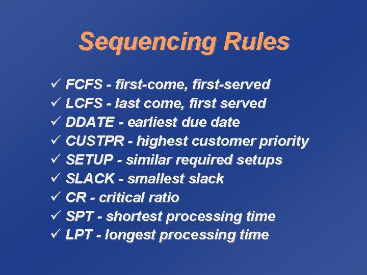 Sequencing Rules ü FCFS - first-come, first-served ü LCFS - last come, first served