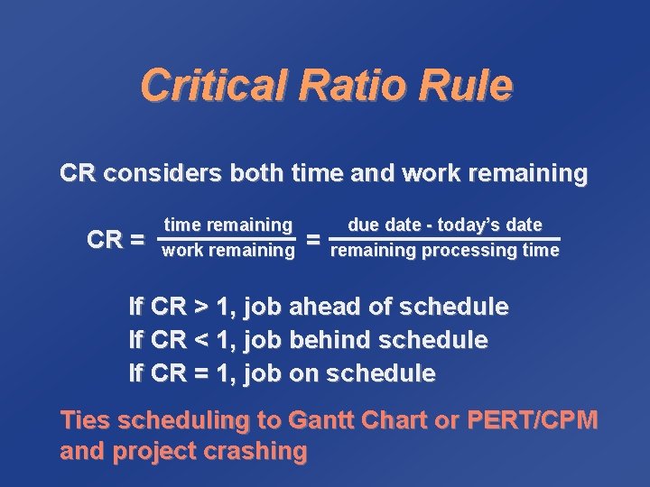 Critical Ratio Rule CR considers both time and work remaining CR = time remaining