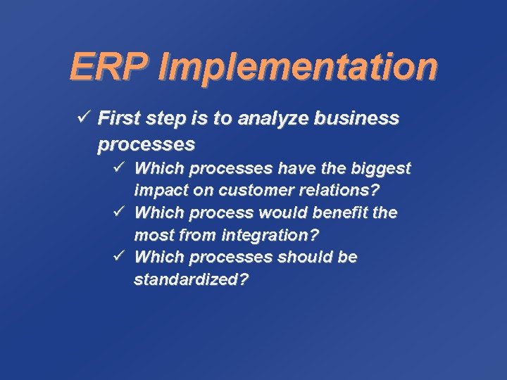 ERP Implementation ü First step is to analyze business processes ü Which processes have