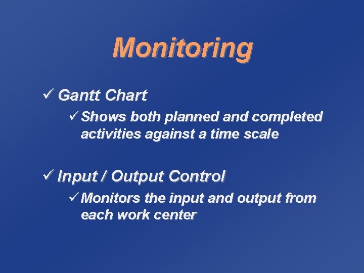 Monitoring ü Gantt Chart ü Shows both planned and completed activities against a time
