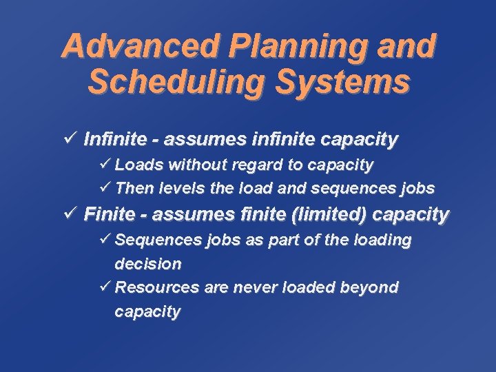 Advanced Planning and Scheduling Systems ü Infinite - assumes infinite capacity ü Loads without