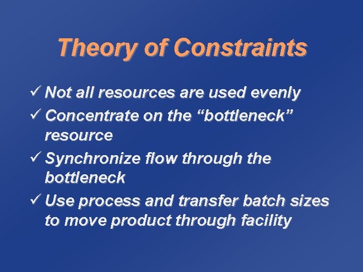 Theory of Constraints ü Not all resources are used evenly ü Concentrate on the