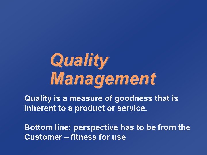 Quality Management Quality is a measure of goodness that is inherent to a product