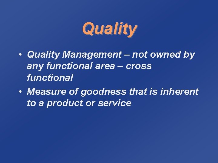 Quality • Quality Management – not owned by any functional area – cross functional