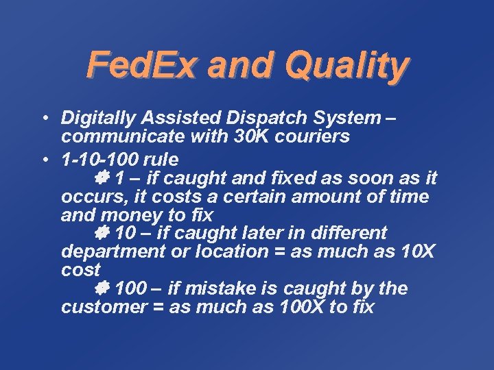 Fed. Ex and Quality • Digitally Assisted Dispatch System – communicate with 30 K