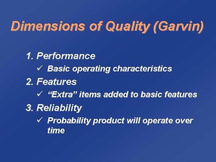 Dimensions of Quality (Garvin) 1. Performance ü Basic operating characteristics 2. Features ü “Extra”