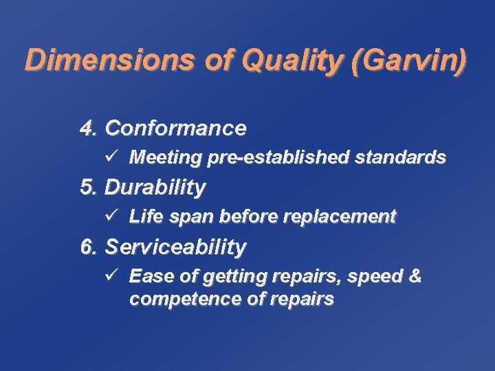 Dimensions of Quality (Garvin) 4. Conformance ü Meeting pre-established standards 5. Durability ü Life