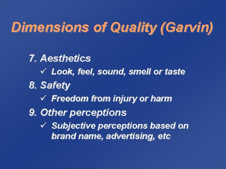 Dimensions of Quality (Garvin) 7. Aesthetics ü Look, feel, sound, smell or taste 8.