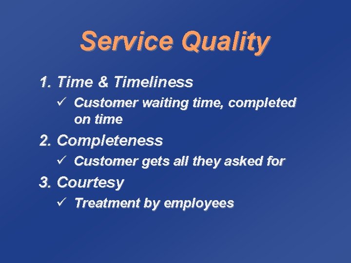 Service Quality 1. Time & Timeliness ü Customer waiting time, completed on time 2.