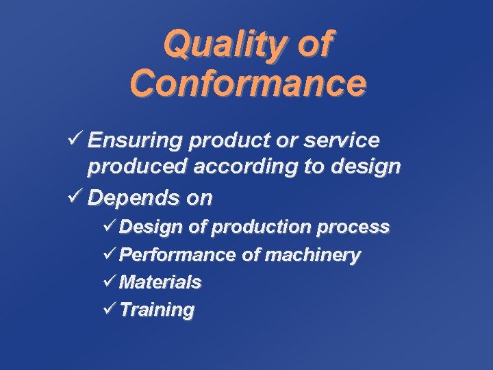 Quality of Conformance ü Ensuring product or service produced according to design ü Depends