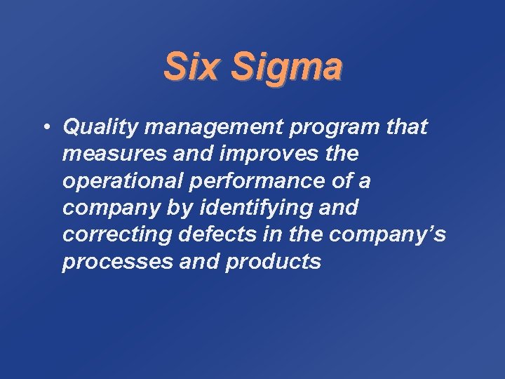 Six Sigma • Quality management program that measures and improves the operational performance of