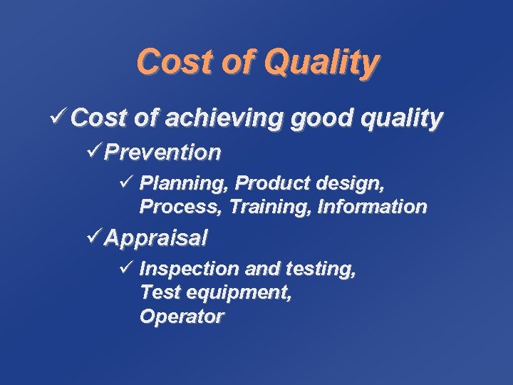 Cost of Quality ü Cost of achieving good quality üPrevention ü Planning, Product design,