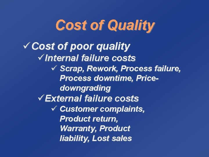 Cost of Quality ü Cost of poor quality üInternal failure costs ü Scrap, Rework,