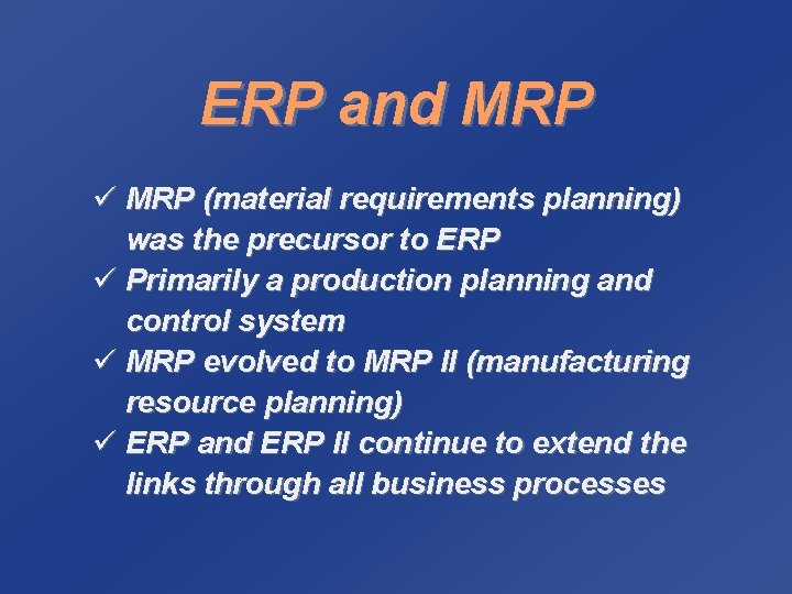 ERP and MRP ü MRP (material requirements planning) was the precursor to ERP ü