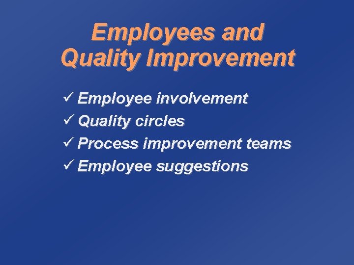 Employees and Quality Improvement ü Employee involvement ü Quality circles ü Process improvement teams