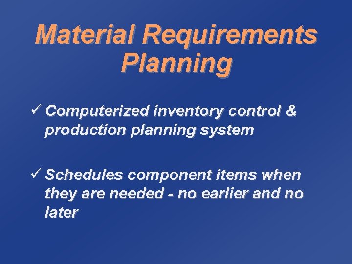 Material Requirements Planning ü Computerized inventory control & production planning system ü Schedules component